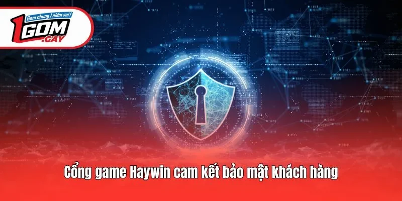 Cổng game Haywin cam kết bảo mật khách hàng