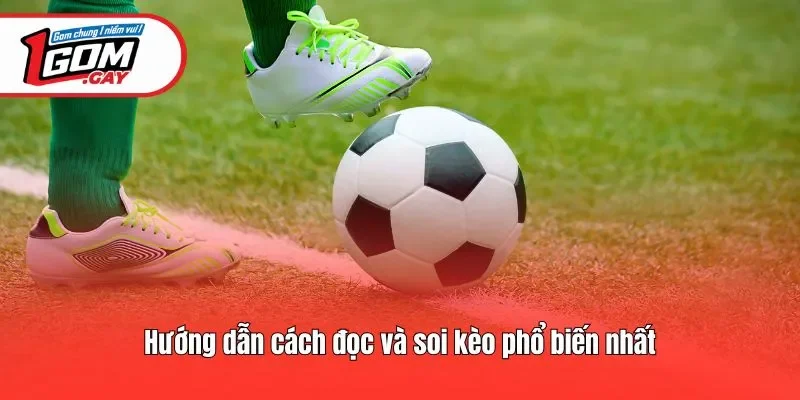 Hướng dẫn cách đọc và soi kèo phổ biến nhất