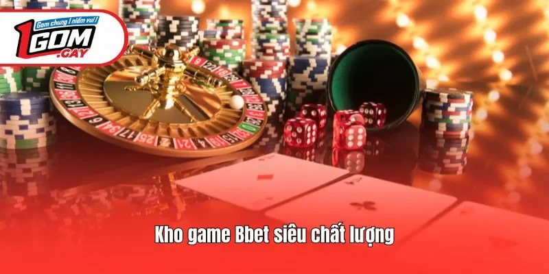 Kho game Bbet siêu chất lượng