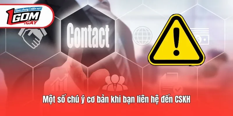 Một số chú ý cơ bản khi bạn liên hệ đến CSKH